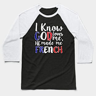 God Loves Me He Made Me French Flag France Colors T-Shirt Baseball T-Shirt